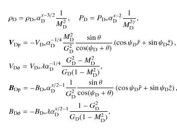 \begin{eqnarray*}&& \rho_{\rm D} = \rho_{{\rm D}*}\alpha_{\rm D}^{x - 3/2}\frac{...
...rm D}^{x/2-1}\frac{1 - G_{\rm D}^2}{G_{\rm D}(1 - M_{\rm D}^2)},
\end{eqnarray*}