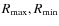 $R_{{\rm max}}, R_{{\rm min}}$