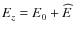 $E_{z}=E_{0}+\protect\widehat{E}$