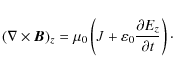 \begin{displaymath}(\nabla\times \vec{B})_{z}=\mu_{0}\left (J+\varepsilon_{0}
\frac{\partial E_{z}}{\partial t}\right )\cdot
\end{displaymath}