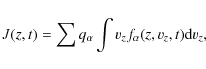 \begin{displaymath}J(z,t)=\sum q_{\alpha}\int v_{z}f_{\alpha}(z,v_{z},t){\rm d}v_{z},
\end{displaymath}
