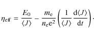 \begin{displaymath}\eta_{\rm eff}=\frac{E_{0}}{\langle J\rangle}-\frac{m_{\rm e}...
...ngle }\frac{{\rm d}\langle J\rangle }{{\rm d}t}
\right)\cdot
\end{displaymath}