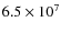 $6.5 \times 10^{7}$