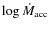 $\log{\dot{M}_{\rm acc}}$