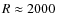 $R\approx2000$