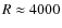 $R\approx4000$