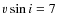 $v\sin i=7$