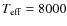 $T_{\rm eff}=8000$