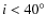 $i<40^{\circ}$