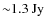 ${\sim}1.3~{\rm Jy}$
