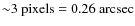 ${\sim}3~{\rm pixels}=0.26~{\rm arcsec}$