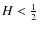 $H< \frac12$
