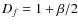 $D_f=1+\beta/2$