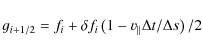 \begin{displaymath}g_{i+1/2} = f_i + \delta f_i
\left(1 - v_{\Vert} \Delta t / \Delta s\right) / 2
\end{displaymath}