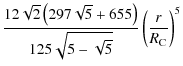 $\displaystyle \frac{12 \sqrt{2} \left(297 \sqrt{5} + 655\right)
}{125 \sqrt{5-\sqrt{5}}}
\left(\frac{r}{R_{{\rm C}}}\right)^5$