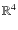 $\mathbb{R}^4$