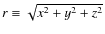 $r \equiv \sqrt{x^2 + y^2 +z^2}$