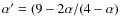 $\alpha' = (9 - 2 \alpha/(4 - \alpha)$