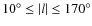 $10^{\circ} \leq \vert l\vert \leq 170^{\circ}$