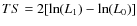 $TS = 2 [\ln(L_{1}) - \ln(L_{0})]$