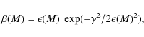 \begin{displaymath}\beta(M) = \epsilon(M)~\exp(-\gamma^2/2\epsilon(M)^2),\end{displaymath}