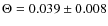 $\Theta = 0.039 \pm 0.008$