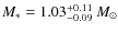 $M_{*} = 1.03^{\rm +0.11}_ {- 0.09}~M_{\odot}$