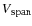 $V_{\tt span}$