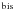 $^{\rm bis}$
