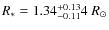 $R_{*}=1.34^{\rm + 0.13 }_{- 0.11 }4~R_{\odot}$