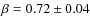 $\beta=0.72\pm 0.04$