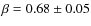 $\beta=0.68\pm 0.05$