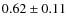 $0.62\pm0.11$