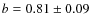 $b=0.81\pm0.09$