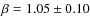 $\beta=1.05\pm0.10$