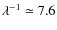$\lambda^{-1} \simeq 7.6$
