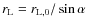 $r_{\rm L}=r_{\rm L,0}/\sin\alpha$