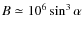 $B\simeq 10^6 \sin^3
\alpha$