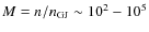 $M =n/n_{\rm GJ}\sim 10^2-
10^5$