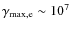 $\gamma_{\rm max,e} \sim 10^7$
