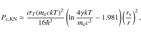 \begin{displaymath}P_{\rm c, KN} \simeq \frac{\sigma_T (m_{\rm e} c k T)^2}{16 \...
...m e} c^2} - 1.981\right)
\left(\frac{r_{\rm s}}{r}\right)^2 ,
\end{displaymath}