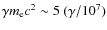 $\gamma m_{\rm e} c^2\sim 5~(\gamma/10^7)$