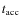 $t_{\rm acc}$