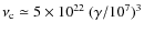 $\nu_{\rm c} \simeq 5 \times
10^{22}~(\gamma/10^7)^3$