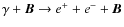 $\gamma + \vec{B} \rightarrow e^{+} + e^- + \vec{B}$