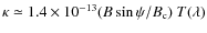 $\kappa \simeq 1.4 \times 10^{-13} (B \sin\psi/B_{\rm c})~T(\lambda)$