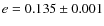 $e = 0.135 \pm 0.001$