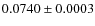 $0.0740 \pm 0.0003$