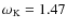$\omega_{\rm K}=1.47$