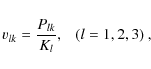 \begin{displaymath}v_{lk}=\frac{P_{lk}}{K_l},~~~(l=1,2,3) ~ ,
\end{displaymath}